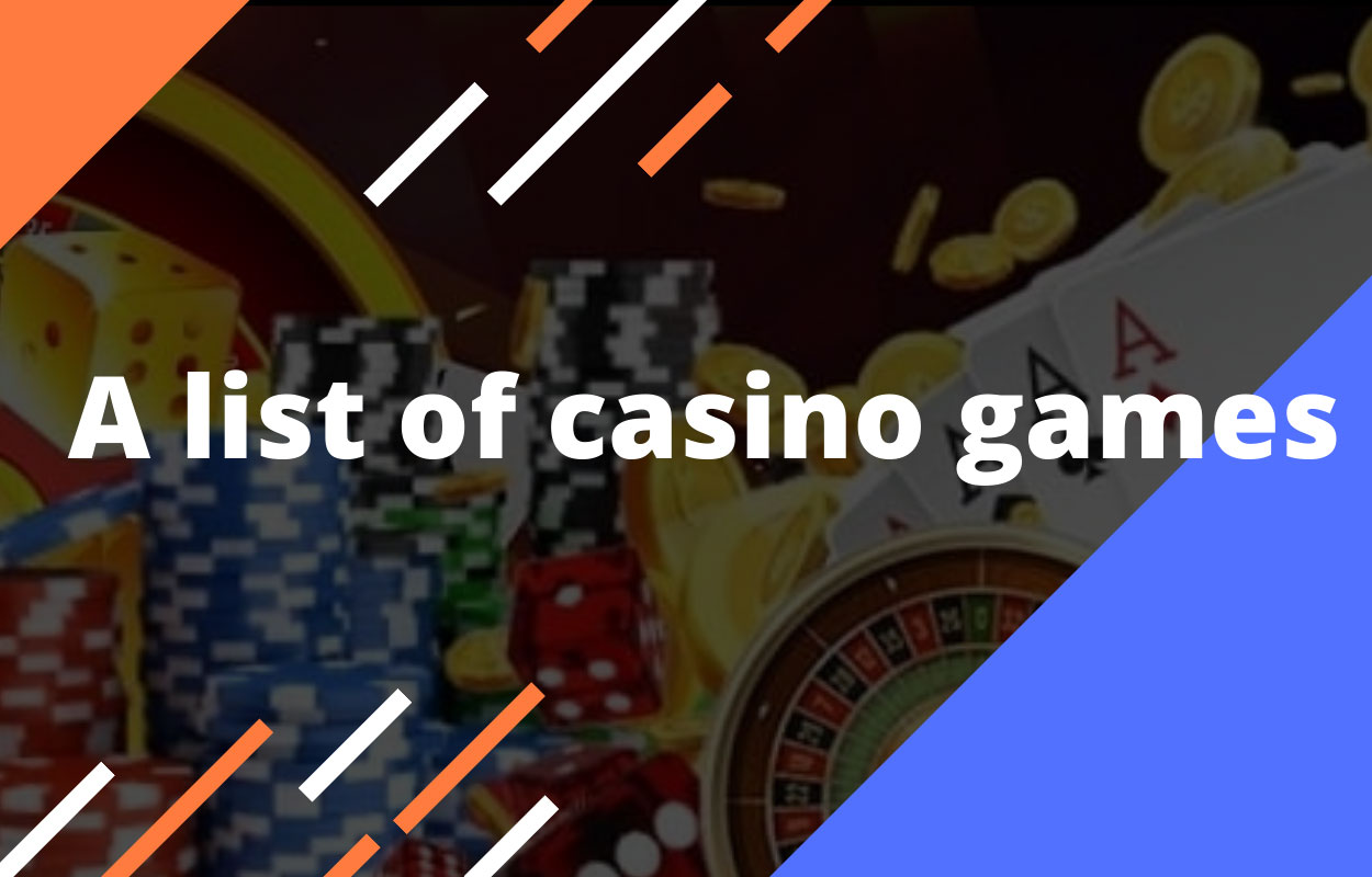 Casino games list come in many varieties